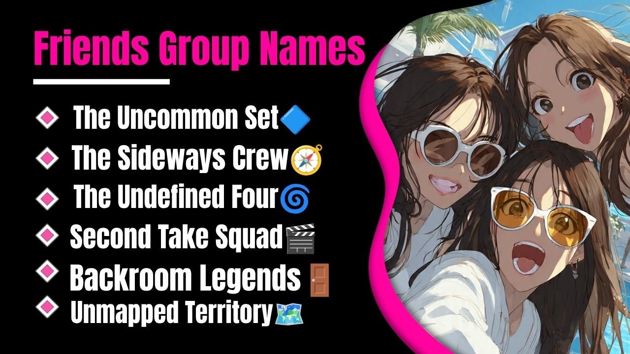 950+ Best Friends Group Names That Everyone Will Want to Steal: Funny, Unique Creative Picks for Every Squad